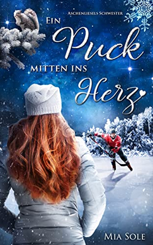 Ein Puck mitten ins Herz: Aschenliesels Schwester – Eine Eishockeyromanze